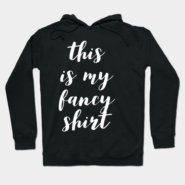 This Is My Fancy Shirt Hoodie by GrayDaiser
